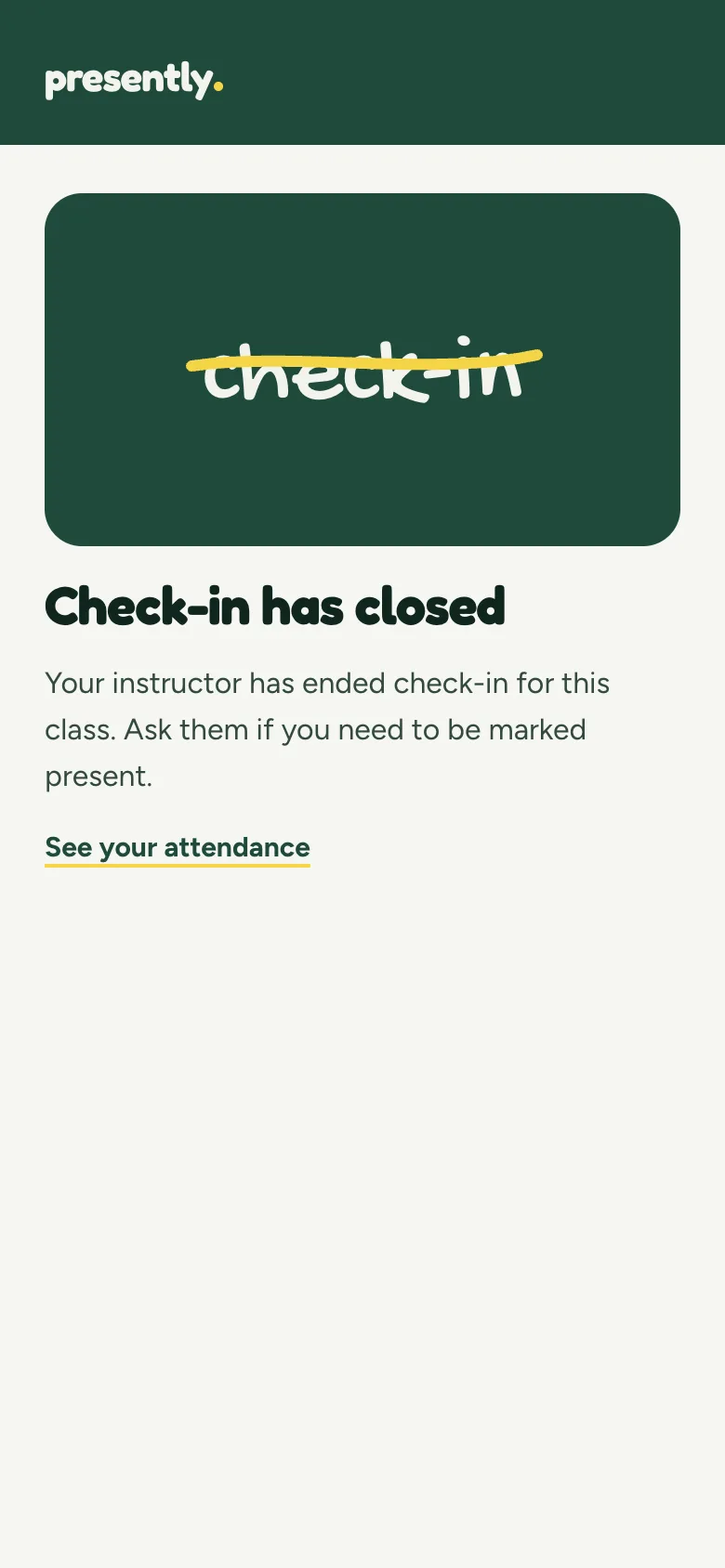 Check-in has closed. Your instructor has ended check-in for this class. Ask them if you need to be marked present. A link: See your attendance.